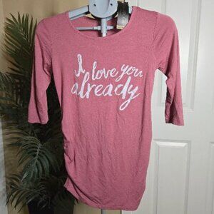 NWT Mom & Co " I Love You Already " maternity shirt sz small